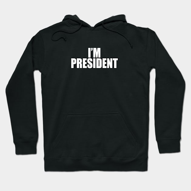 I'm President Hoodie by SashaRusso